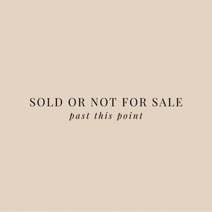 NOT FOR SALE + SOLD ITEMS beyond this point...